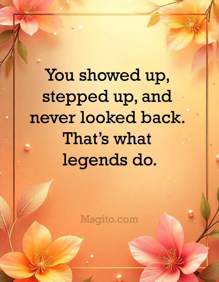 You showed up, stepped up, and never looked back. That’s what legends do.