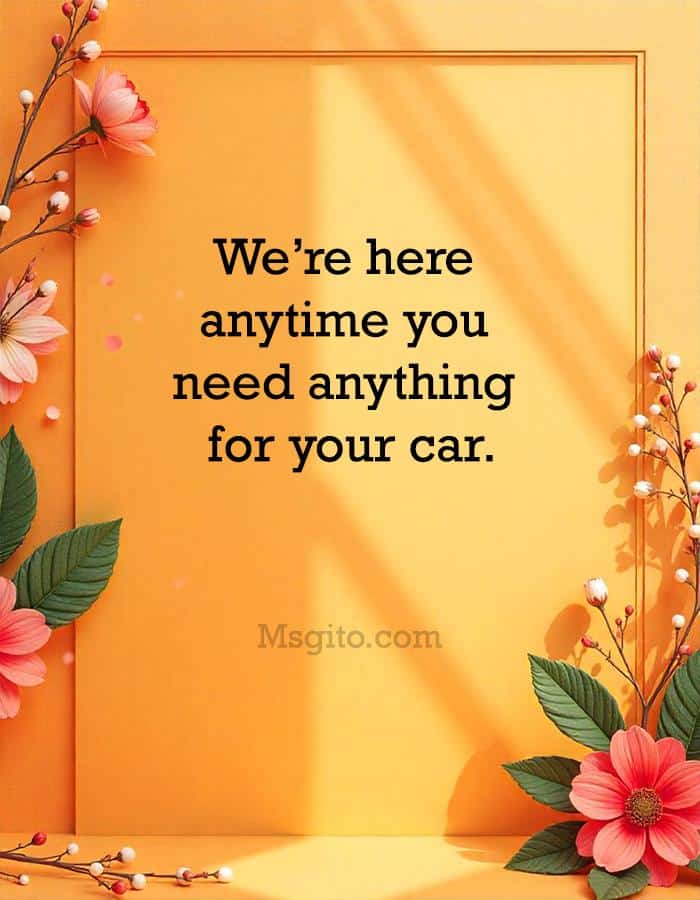 We’re here anytime you need anything for your car.
